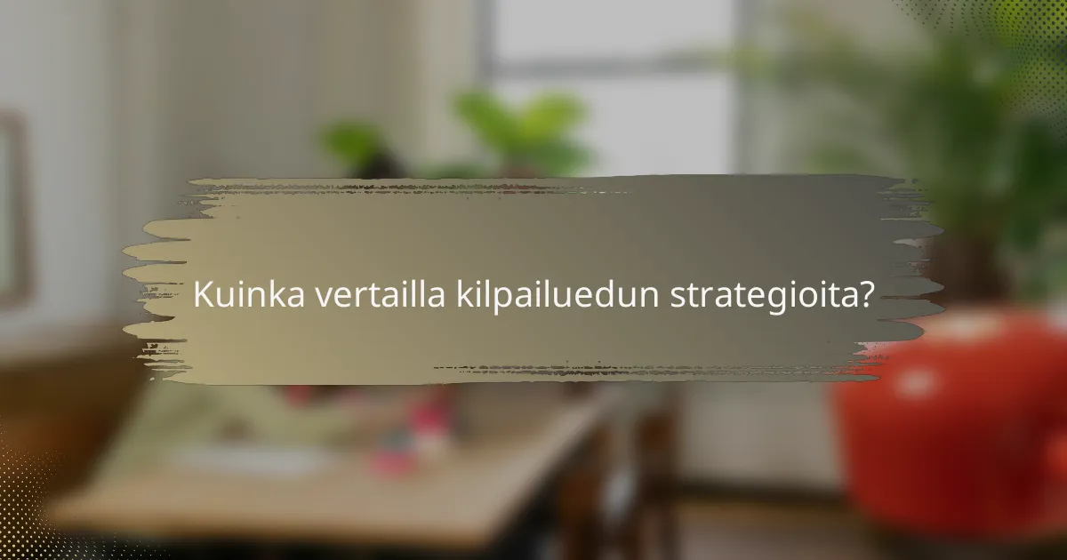Kuinka vertailla kilpailuedun strategioita?