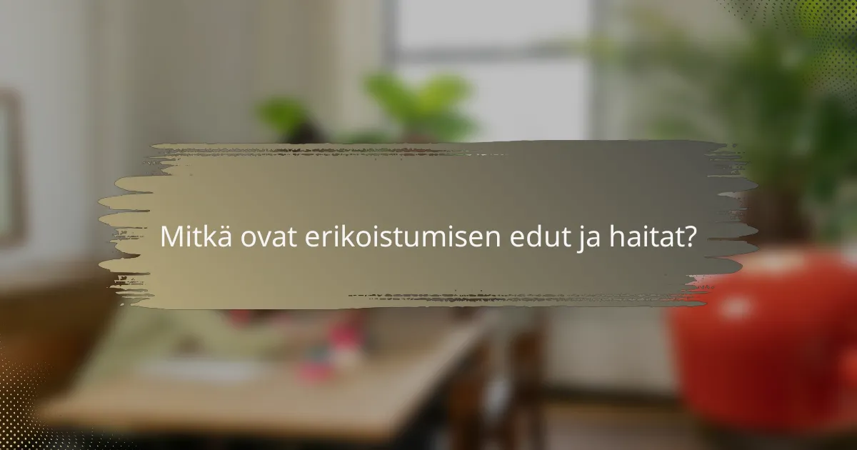 Mitkä ovat erikoistumisen edut ja haitat?