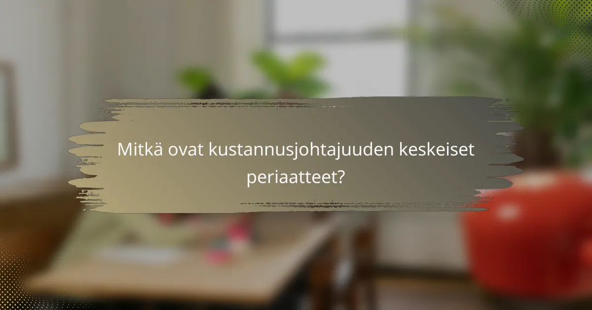 Mitkä ovat kustannusjohtajuuden keskeiset periaatteet?