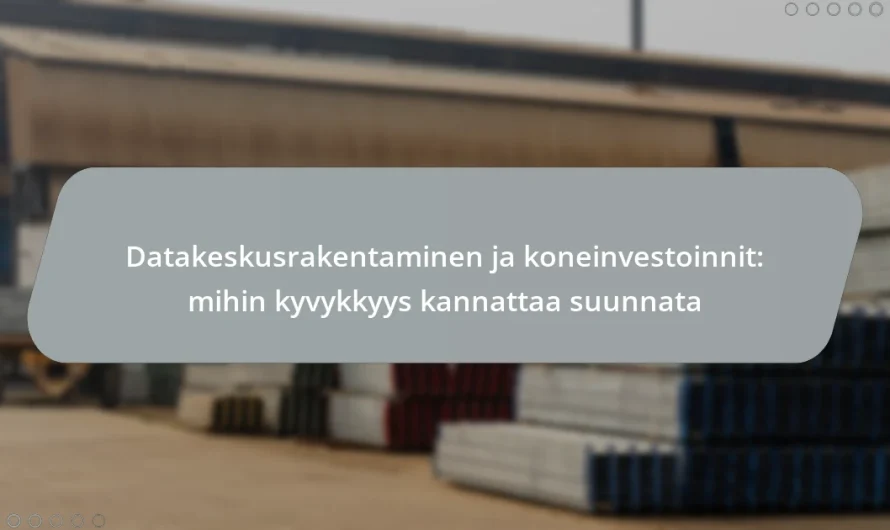 Datakeskusrakentaminen ja koneinvestoinnit: mihin kyvykkyys kannattaa suunnata